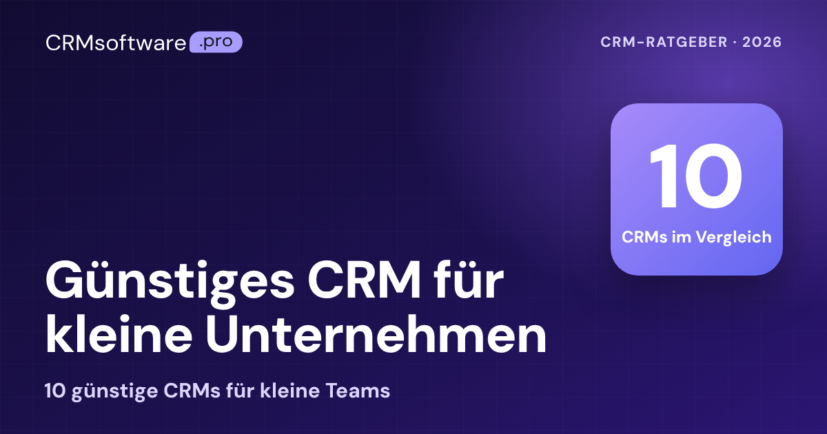 Günstiges CRM für kleine Unternehmen: 10 CRMs im Vergleich (2026)